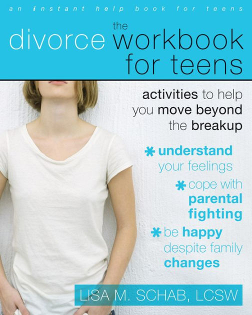 The Divorce Workbook For Teens Activities To Help You Move Beyond The Break Up By Lisa M Schab Nook Book Ebook Barnes Noble