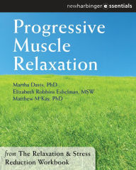 Title: Progressive Muscle Relaxation: The Relaxation and Stress Reduction Workbook Chapter Singles, Author: Martha Davis PhD