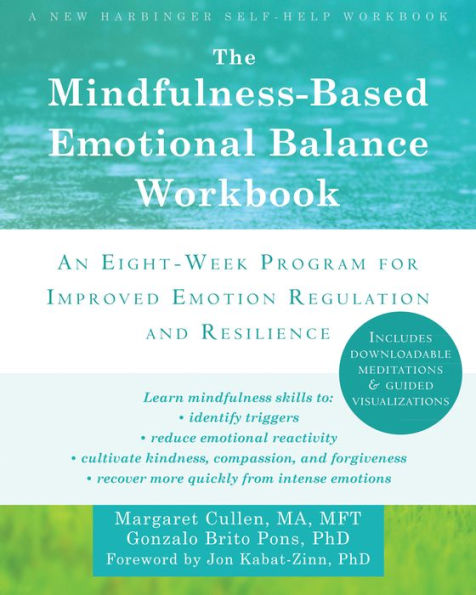 The Mindfulness-Based Emotional Balance Workbook: An Eight-Week Program for Improved Emotion Regulation and Resilience