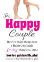 The Happy Couple: How to Make Happiness a Habit One Little Loving Thing at a Time