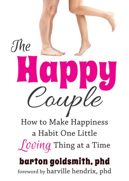 The Happy Couple: How to Make Happiness a Habit One Little Loving Thing at a Time