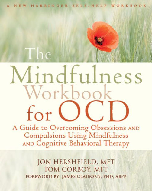 The Mindfulness Workbook For OCD: A Guide To Overcoming Obsessions And ...