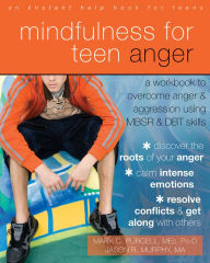 Title: Mindfulness for Teen Anger: A Workbook to Overcome Anger and Aggression Using MBSR and DBT Skills, Author: Mark C. Purcell MEd