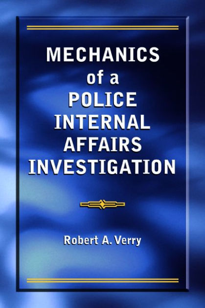 mechanics-of-a-police-internal-affairs-investigation-by-robert-a-verry