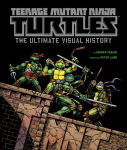 Alternative view 1 of Teenage Mutant Ninja Turtles: The Ultimate Visual History
