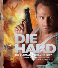 Title: Die Hard: The Ultimate Visual History, Author: James Mottram