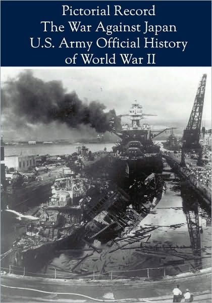 Pictorial Record The War Against Japan United States Army In World