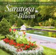 Title: Saratoga in Bloom: 150 Years of Glorious Gardens, Author: Janet Loughrey
