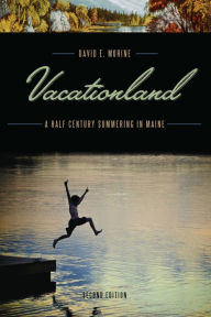 Title: Vacationland: A Half Century Summering in Maine, Author: David E. Morine