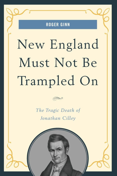 New England Must Not Be Trampled On: The Tragic Death of Jonathan Cilley