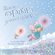 Title: Where Do Fairies Go When It Snows, Author: Liza Gardner Walsh