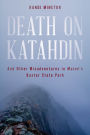 Death on Katahdin: And Other Misadventures in Maine's Baxter State Park