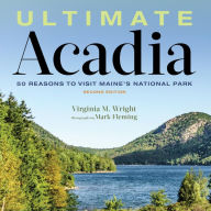 Title: Ultimate Acadia: 50 Reasons to Visit Maine's National Park, Author: Virginia Wright
