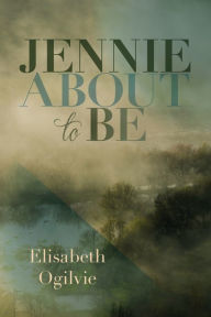 Title: Jennie About to Be, Author: Elisabeth Ogilvie