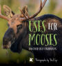 Uses for Mooses: And Other Silly Observations