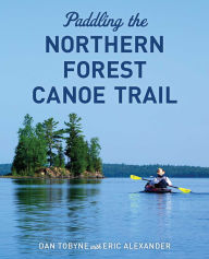 Title: Paddling the Northern Forest Canoe Trail, Author: Dan Tobyne