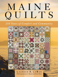 Title: Maine Quilts: 250 Years of Comfort and Community, Author: Laureen LaBar