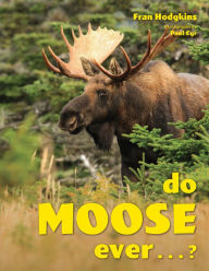 Title: Do Moose Ever . . .?, Author: Fran Hodgkins