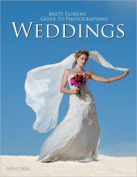 Title: Brett Florens' Guide to Photographing Weddings, Author: Brett Florens