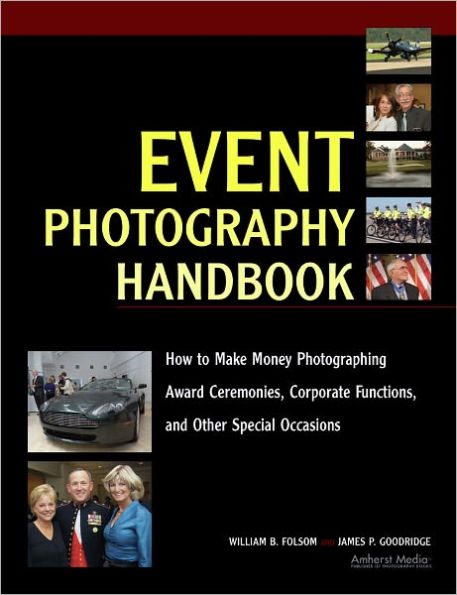 Event Photography Handbook: How to Make Money Photographing Award Ceremonies, Corporate Functions, and Other Special Occasions