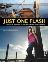 Just One Flash: A Practical Approach to Lighting for Digital Photography