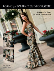Title: Posing for Portrait Photography: A Head-To-Toe Guide for Digital Photographers, Author: Jeff Smith