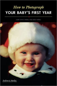 Title: How to Photograph Your Baby's First Year, Author: Laurie White Hayball