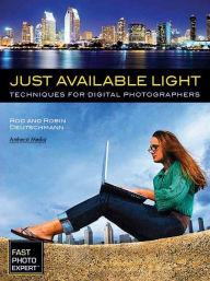 Just Available Light: Techniques for Digital Photographers