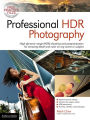Professional HDR Photography: Achieve Brilliant Detail and Color by Mastering High Dynamic Range (HDR) and Postproduction Techniques