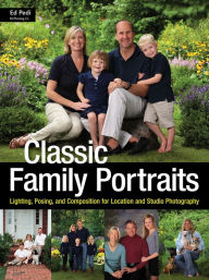 Title: Classic Family Portraits: Lighting, Posing, and Composition for Location and Studio, Author: Ed Pedi