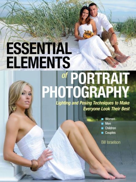 Essential Elements of Portrait Photography: Lighting and Posing Techniques to Make Everyone Look Their Best