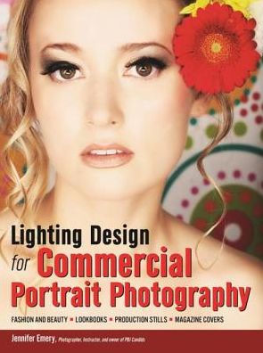 Lighting Design for Commercial Portrait Photography: Fashion and Beauty, Lookbooks, Production Stills, Magazine Covers