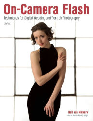 Title: On-Camera Flash: Techniques for Digital Wedding and Portrait Photography, Author: Neil van Niekerk