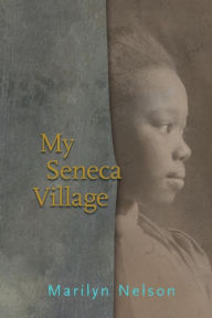 Title: My Seneca Village, Author: Marilyn Nelson