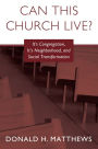 Can This Church Live?: A Congregation, Its Neighborhood, and Social Transformation