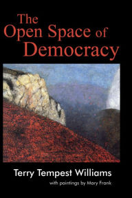 Title: The Open Space of Democracy, Author: Terry Tempest Williams