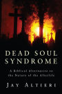 Dead Soul Syndrome: A Biblical Alternative to the Nature of the Afterlife