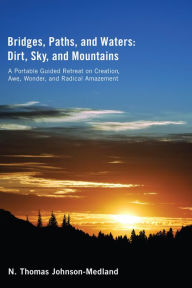 Title: Bridges, Paths, and Waters; Dirt, Sky, and Mountains, Author: N. Thomas Johnson-Medland