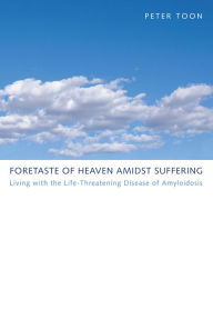 Title: Foretaste of Heaven amidst Suffering, Author: Peter Toon