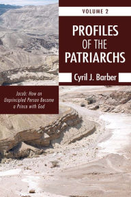 Profiles of the Patriarchs, Volume 2: Jacob: How an Unprincipled Person Became a Prince with God