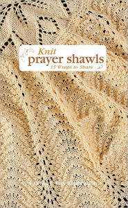 Knit Prayer Shawls: 15 Wraps to Share