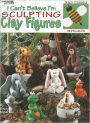 I Cant Believe I'm Sculpting Clay Figure (Leisure Arts #1976)