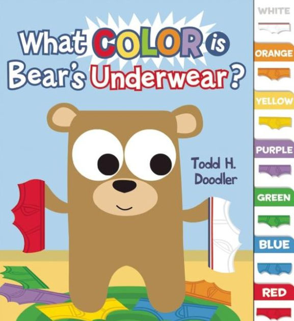 What Color is Bear's Underwear? by Todd H. Doodler, Todd Goldman