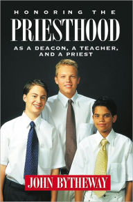 Title: Honoring the Priesthood: As a Deacon, a Teacher, and a Priest, Author: John Bytheway