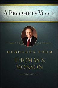 Title: A Prophet's Voice: Messages from Thomas S. Monson, Author: Thomas S. Monson