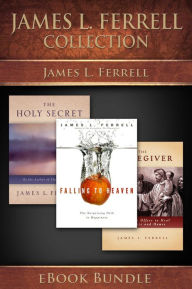 Title: James L. Ferrell Collection: 3-in-one eBook Bundle: Peacegiver, Holy Secret, Falling to Heaven, Author: James L. Ferrell