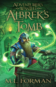 Title: Albrek's Tomb (Adventurers Wanted Series #3), Author: M. L. Forman
