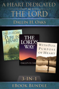 Title: A Heart Dedicated to the Lord: 3-in-1 eBook Bundle, Author: Dallin H. Oaks