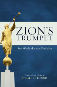 Title: Zion's Trumpet: 1850 Welsh Mormon Periodical, Author: Ronald D. Dennis