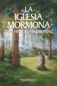 Title: La Iglesia Mormona: Una Historia Elemental, Author: Dean Hughes
